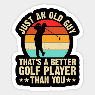 Just Old Guy That's A Better Golf Player Than You T Shirt For Women Men Sticker